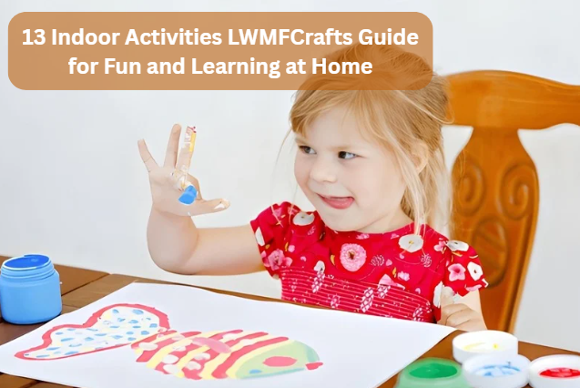 13 Indoor Activities LWMFCrafts Guide for Fun and Learning at Home